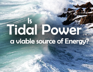 Is Tidal Power a Viable Source of Energy?