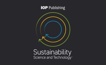 IOP Publishing Launches Sustainability Science and Technology – A New Interdisciplinary OA Journal Aimed at Fostering a Sustainable Future