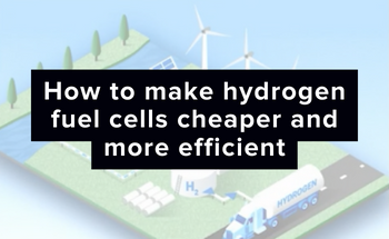 How to make hydrogen fuel cells cheaper and more efficient